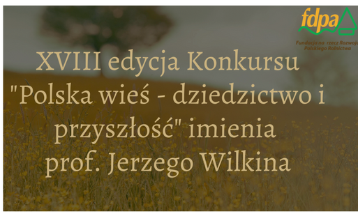 Ruszyła XVIII edycja konkursu „Polska wieś – dziedzictwo i przyszłość” imienia Profesora Jerzego Wilkina