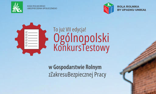 VII Ogólnopolski Konkurs Testowy z Zakresu Bezpiecznej Pracy w Gospodarstwie Rolnym pod hasłem „Rola rolnika, by upadku unikał”